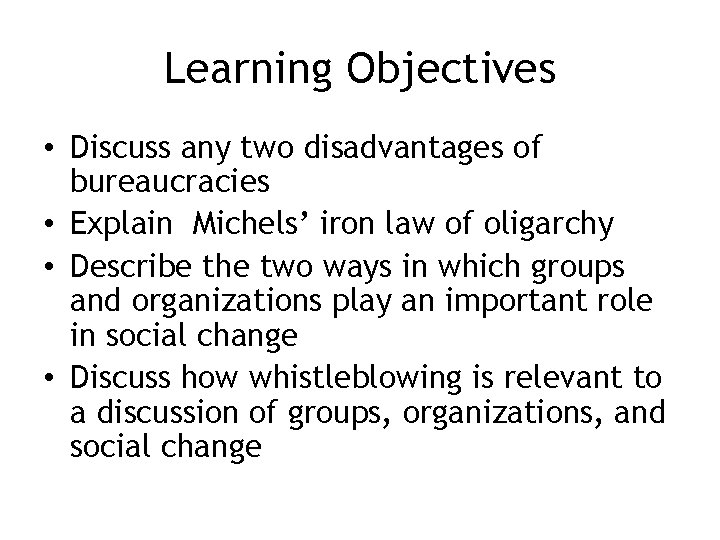 Learning Objectives • Discuss any two disadvantages of bureaucracies • Explain Michels’ iron law