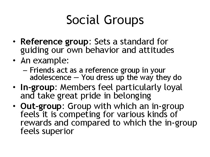 Social Groups • Reference group: Sets a standard for guiding our own behavior and