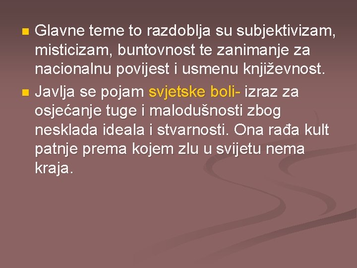 Glavne teme to razdoblja su subjektivizam, misticizam, buntovnost te zanimanje za nacionalnu povijest i