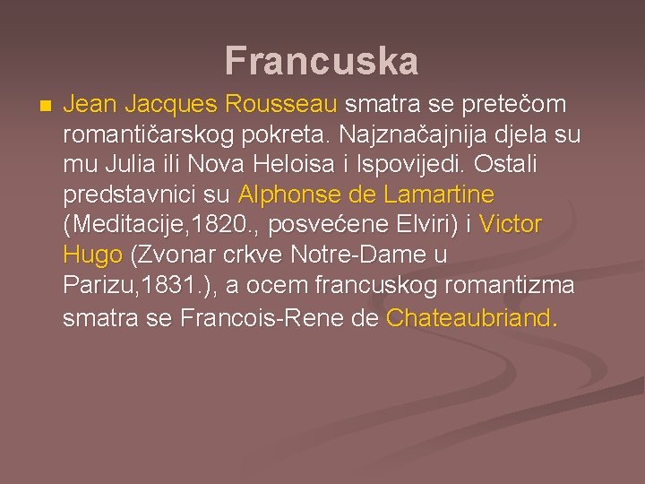 Francuska n Jean Jacques Rousseau smatra se pretečom romantičarskog pokreta. Najznačajnija djela su mu