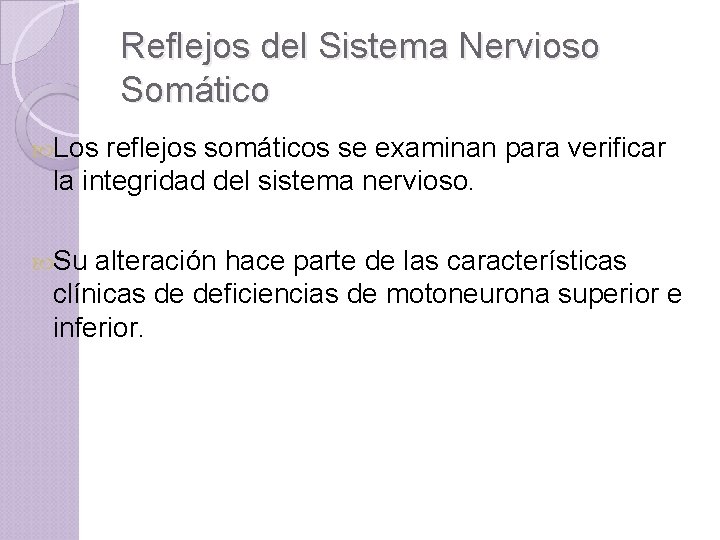 Reflejos del Sistema Nervioso Somático Los reflejos somáticos se examinan para verificar la integridad