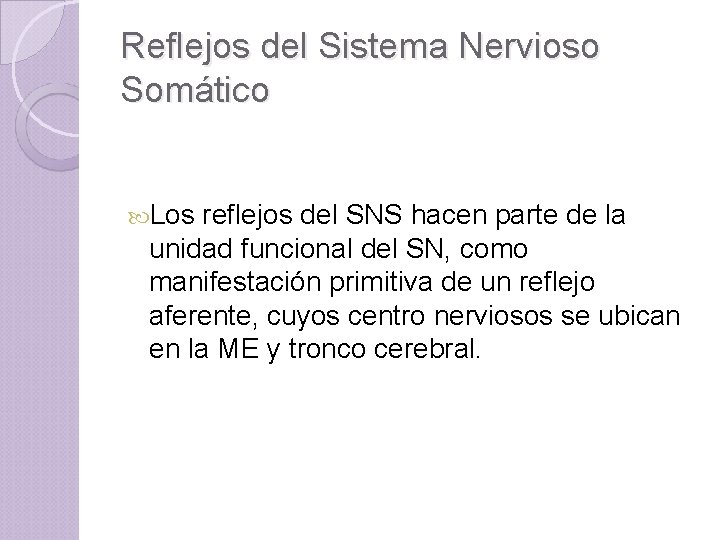Reflejos del Sistema Nervioso Somático Los reflejos del SNS hacen parte de la unidad