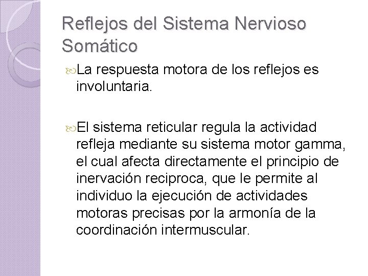 Reflejos del Sistema Nervioso Somático La respuesta motora de los reflejos es involuntaria. El