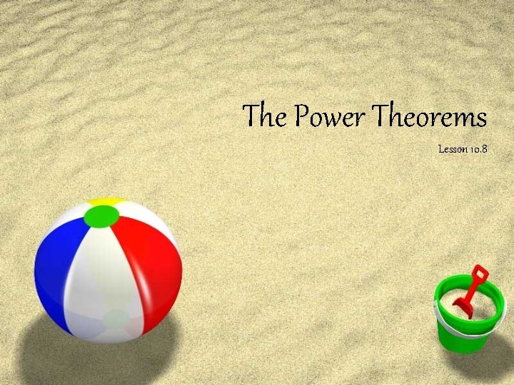 The Power Theorems Lesson 10. 8 