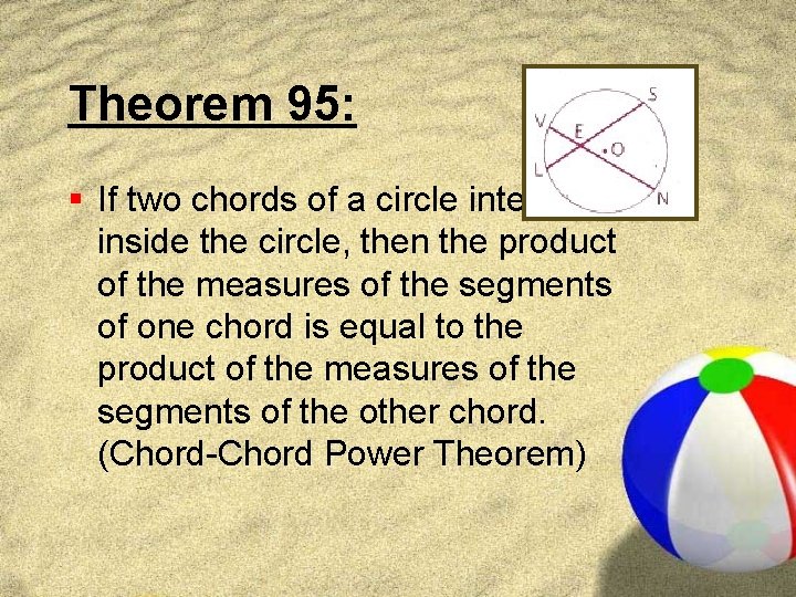 Theorem 95: § If two chords of a circle intersect inside the circle, then