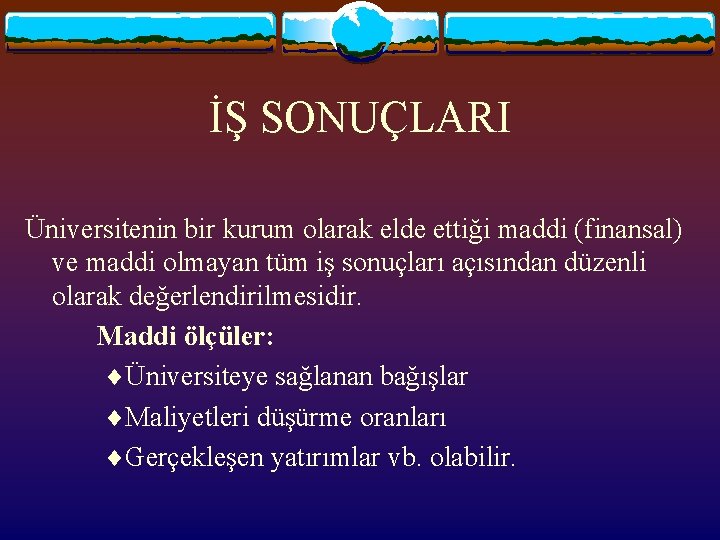 İŞ SONUÇLARI Üniversitenin bir kurum olarak elde ettiği maddi (finansal) ve maddi olmayan tüm