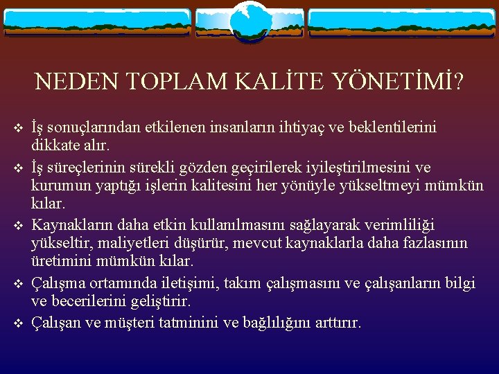 NEDEN TOPLAM KALİTE YÖNETİMİ? v v v İş sonuçlarından etkilenen insanların ihtiyaç ve beklentilerini