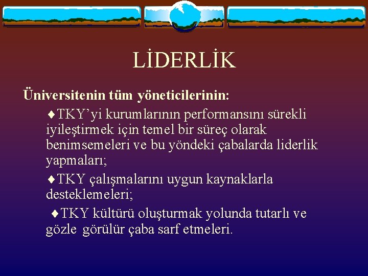 LİDERLİK Üniversitenin tüm yöneticilerinin: TKY’yi kurumlarının performansını sürekli iyileştirmek için temel bir süreç olarak
