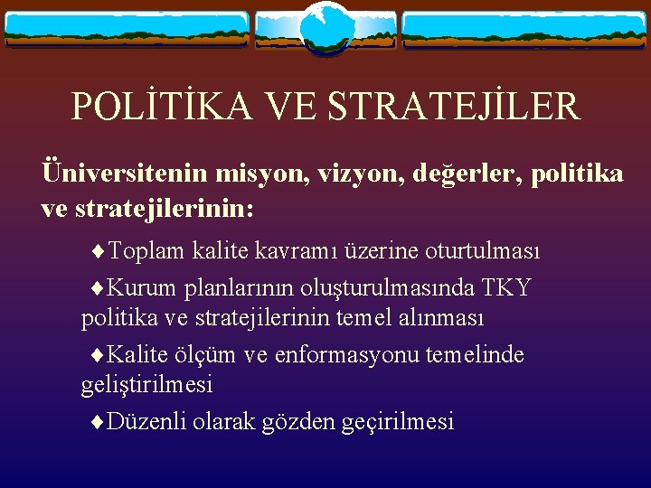 POLİTİKA VE STRATEJİLER Üniversitenin misyon, vizyon, değerler, politika ve stratejilerinin: Toplam kalite kavramı üzerine