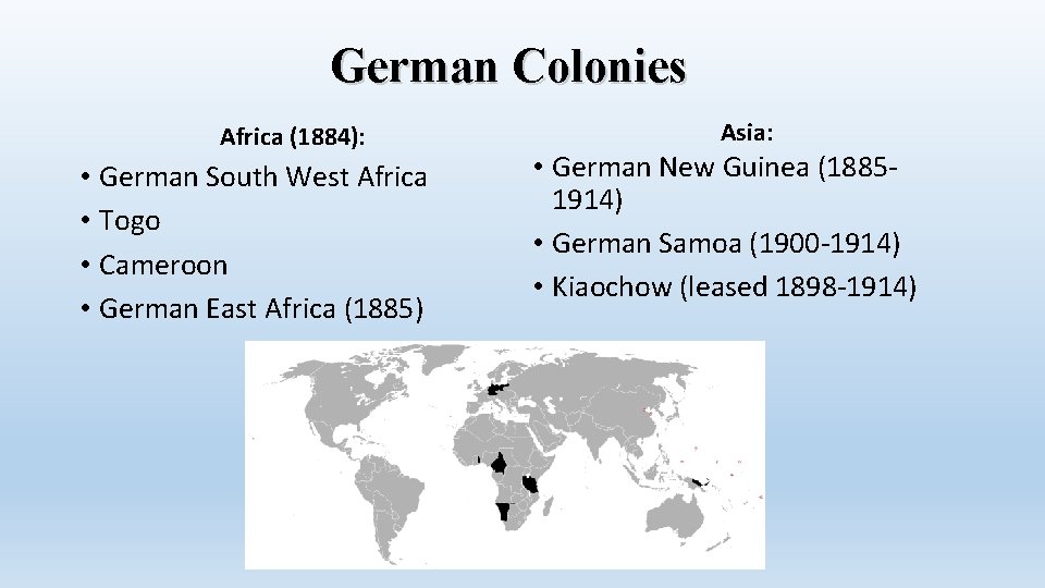 German Colonies Africa (1884): • German South West Africa • Togo • Cameroon •