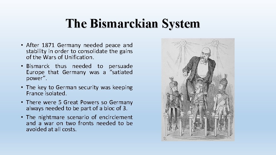 The Bismarckian System • After 1871 Germany needed peace and stability in order to