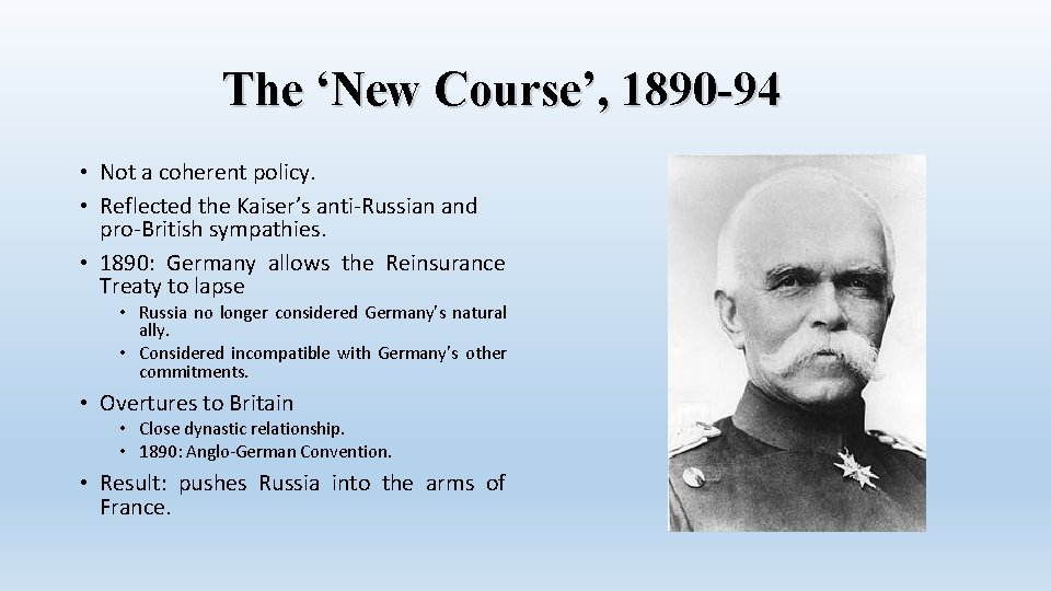 The ‘New Course’, 1890 -94 • Not a coherent policy. • Reflected the Kaiser’s