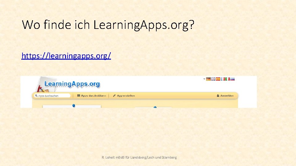 Wo finde ich Learning. Apps. org? https: //learningapps. org/ R. Loheit m. Bd. B Wo finde ich Learning. Apps. org? https: //learningapps. org/ R. Loheit m. Bd. B