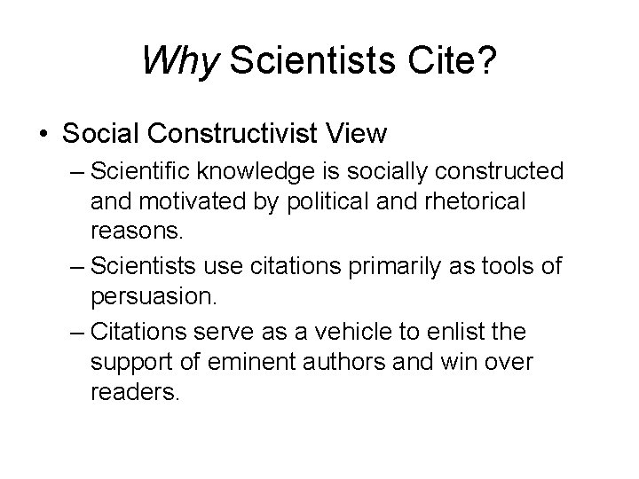 Why Scientists Cite? • Social Constructivist View – Scientific knowledge is socially constructed and