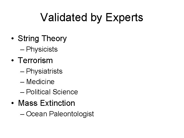 Validated by Experts • String Theory – Physicists • Terrorism – Physiatrists – Medicine