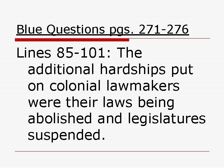 Blue Questions pgs. 271 -276 Lines 85 -101: The additional hardships put on colonial