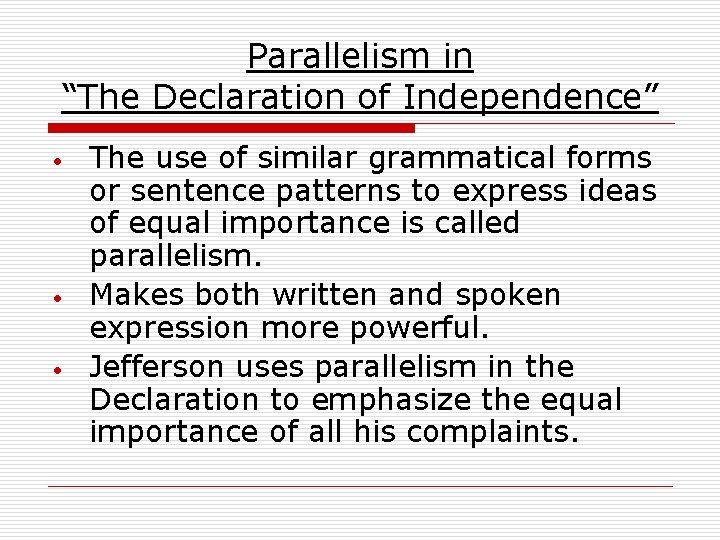 Parallelism in “The Declaration of Independence” • • • The use of similar grammatical