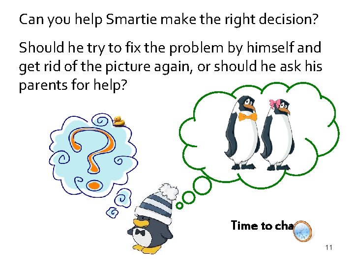 Can you help Smartie make the right decision? Should he try to fix the