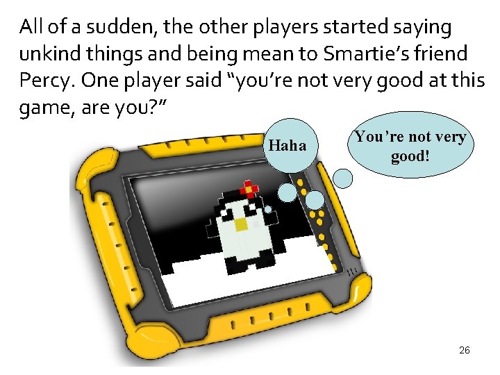 All of a sudden, the other players started saying unkind things and being mean