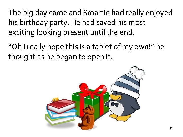 The big day came and Smartie had really enjoyed his birthday party. He had