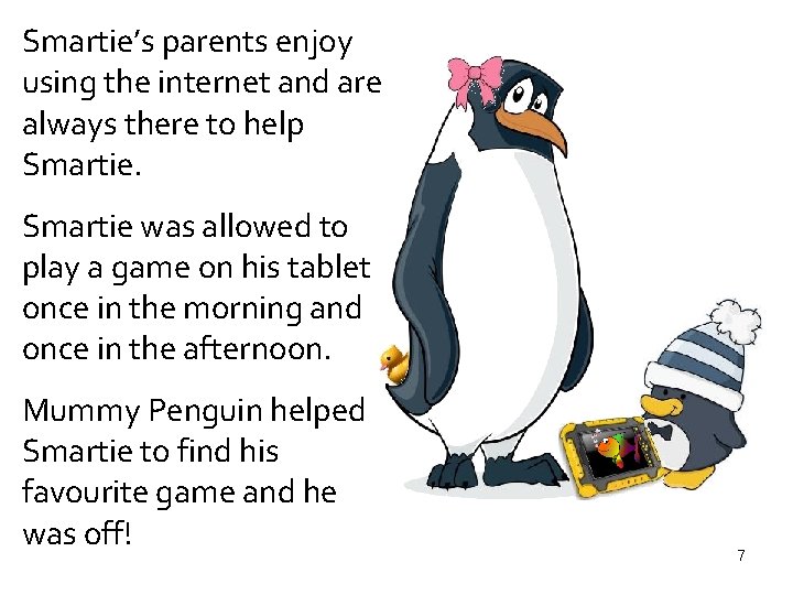 Smartie’s parents enjoy using the internet and are always there to help Smartie was