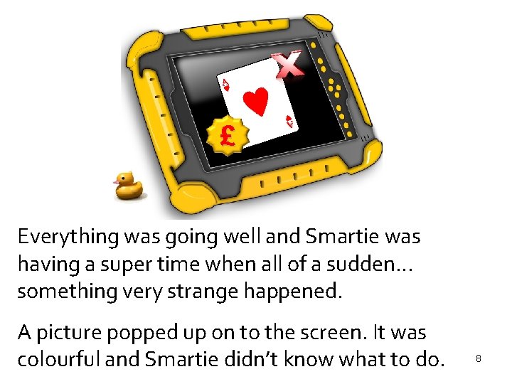 £ Everything was going well and Smartie was having a super time when all