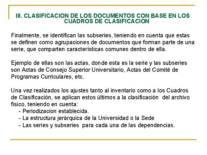 III. CLASIFICACION DE LOS DOCUMENTOS CON BASE EN LOS CUADROS DE CLASIFICACION Finalmente, se
