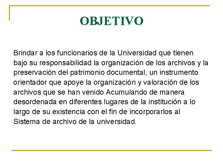 OBJETIVO Brindar a los funcionarios de la Universidad que tienen bajo su responsabilidad la