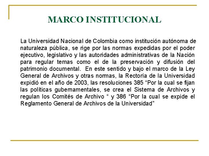 MARCO INSTITUCIONAL La Universidad Nacional de Colombia como institución autónoma de naturaleza pública, se