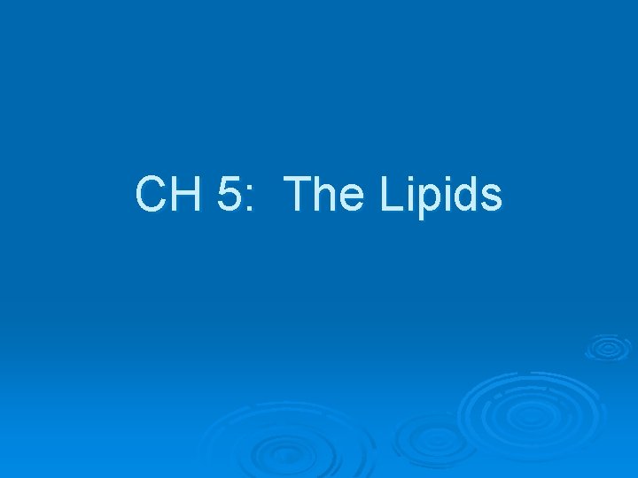 CH 5: The Lipids 