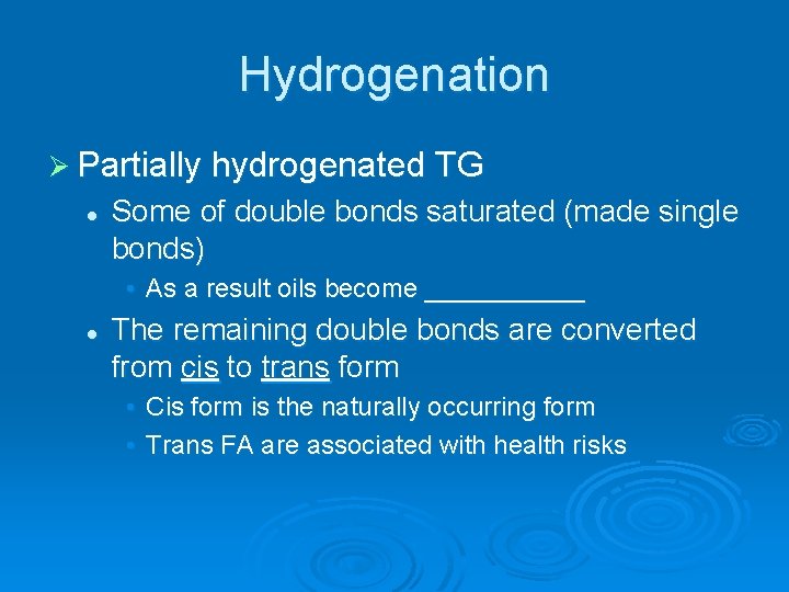 Hydrogenation Ø Partially hydrogenated TG l Some of double bonds saturated (made single bonds)