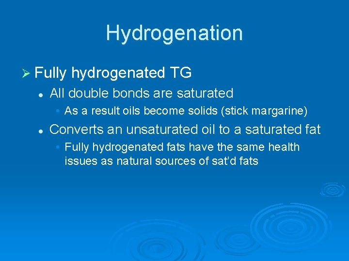 Hydrogenation Ø Fully hydrogenated TG l All double bonds are saturated • As a