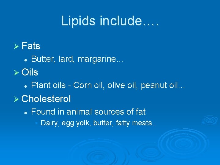 Lipids include…. Ø Fats l Butter, lard, margarine… Ø Oils l Plant oils -