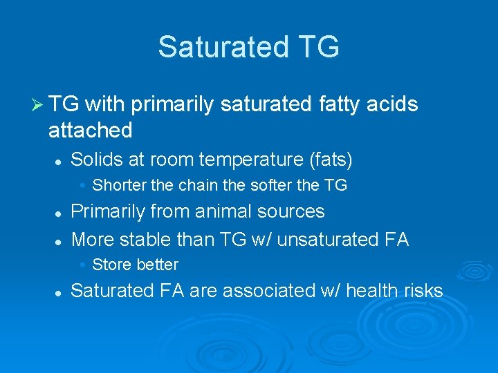 Saturated TG Ø TG with primarily saturated fatty acids attached l Solids at room