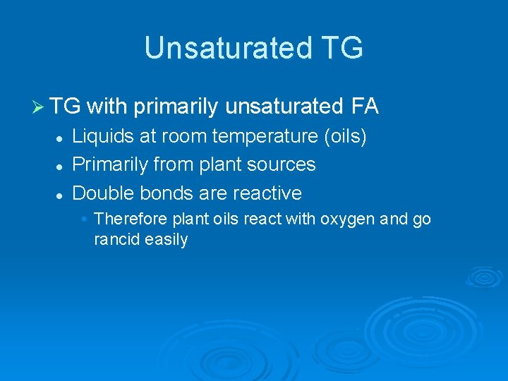 Unsaturated TG Ø TG with primarily unsaturated FA l l l Liquids at room