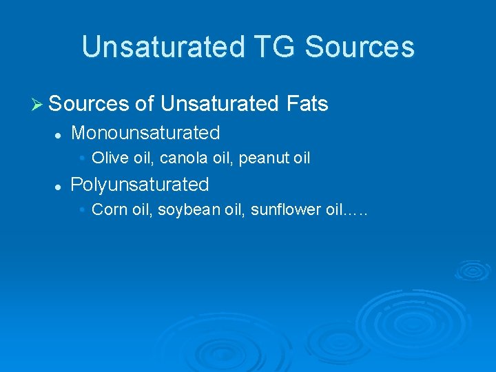 Unsaturated TG Sources Ø Sources of Unsaturated Fats l Monounsaturated • Olive oil, canola
