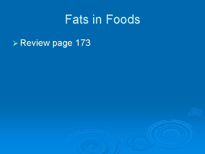 Fats in Foods Ø Review page 173 