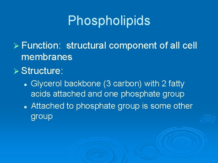Phospholipids Ø Function: structural component of all cell membranes Ø Structure: l l Glycerol
