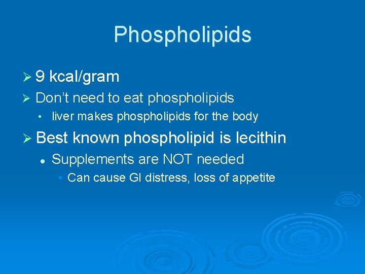 Phospholipids Ø 9 kcal/gram Ø Don’t need to eat phospholipids • liver makes phospholipids