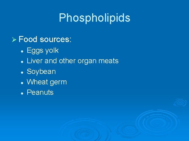 Phospholipids Ø Food sources: l l l Eggs yolk Liver and other organ meats