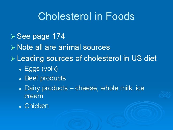 Cholesterol in Foods Ø See page 174 Ø Note all are animal sources Ø
