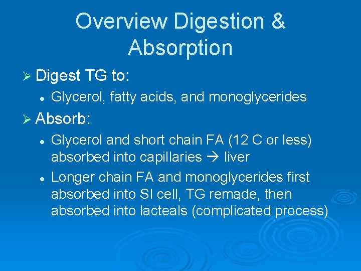 Overview Digestion & Absorption Ø Digest TG to: l Glycerol, fatty acids, and monoglycerides