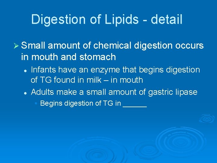 Digestion of Lipids - detail Ø Small amount of chemical digestion occurs in mouth