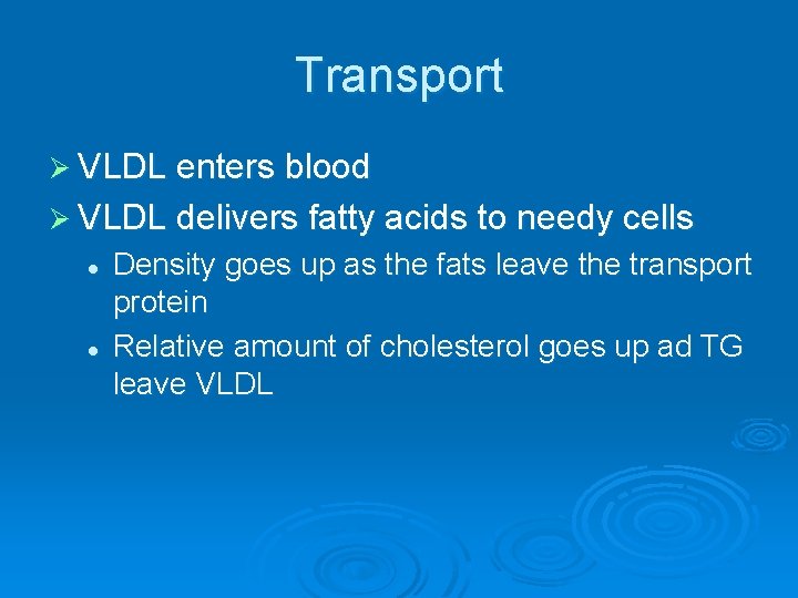 Transport Ø VLDL enters blood Ø VLDL delivers fatty acids to needy cells l
