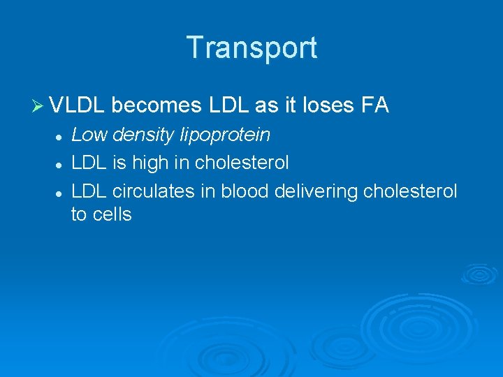 Transport Ø VLDL becomes LDL as it loses FA l l l Low density