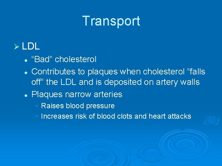 Transport Ø LDL l l l “Bad” cholesterol Contributes to plaques when cholesterol “falls