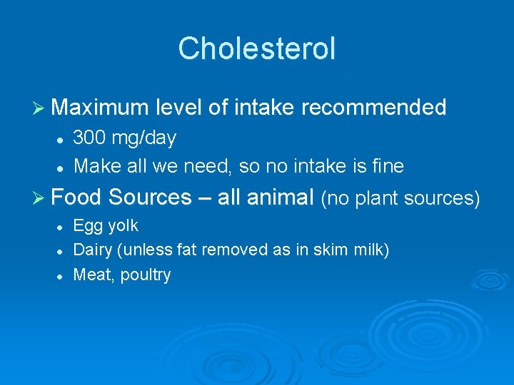 Cholesterol Ø Maximum level of intake recommended l l 300 mg/day Make all we