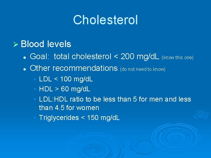 Cholesterol Ø Blood levels l l Goal: total cholesterol < 200 mg/d. L (know