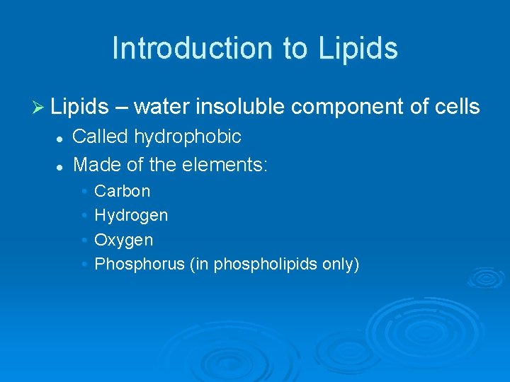 Introduction to Lipids Ø Lipids – water insoluble component of cells l l Called