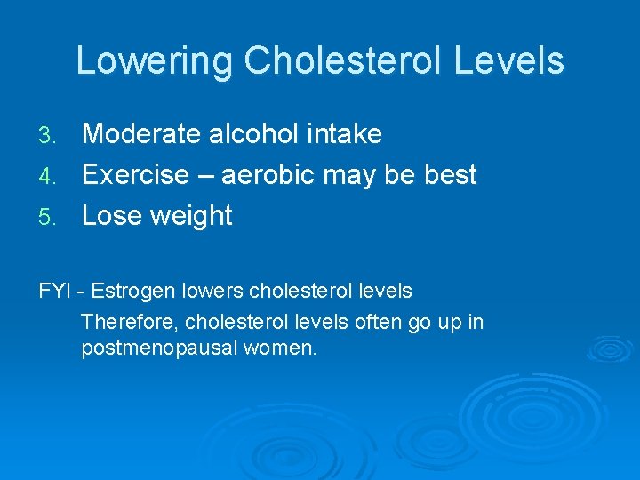 Lowering Cholesterol Levels Moderate alcohol intake 4. Exercise – aerobic may be best 5.